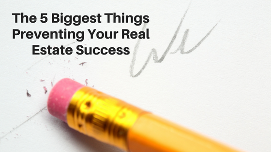 The 5 Biggest Things Preventing Your Real Estate Success